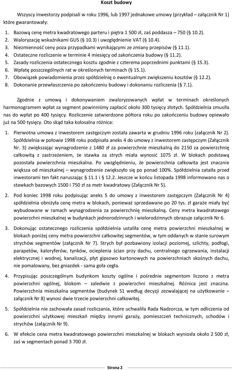 Niezmienność ceny poza przypadkami wynikającymi ze zmiany przepisów ( 11.1). 4. Ostateczne rozliczenie w terminie 4 miesięcy od zakończenia budowy ( 11.2). 5.