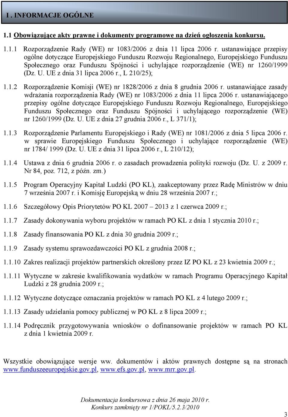 UE z dnia 31 lipca 2006 r., L 210/25); 1.1.2 Rozporządzenie Komisji (WE) nr 1828/2006 z dnia 8 grudnia 2006 r.