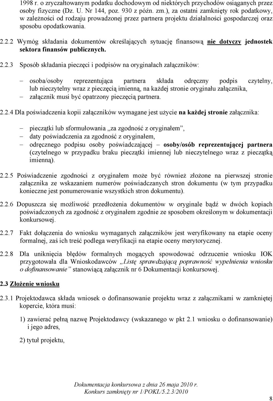 2.2 Wymóg składania dokumentów określających sytuację finansową nie dotyczy jednostek sektora finansów publicznych. 2.2.3 Sposób składania pieczęci i podpisów na oryginałach załączników: osoba/osoby