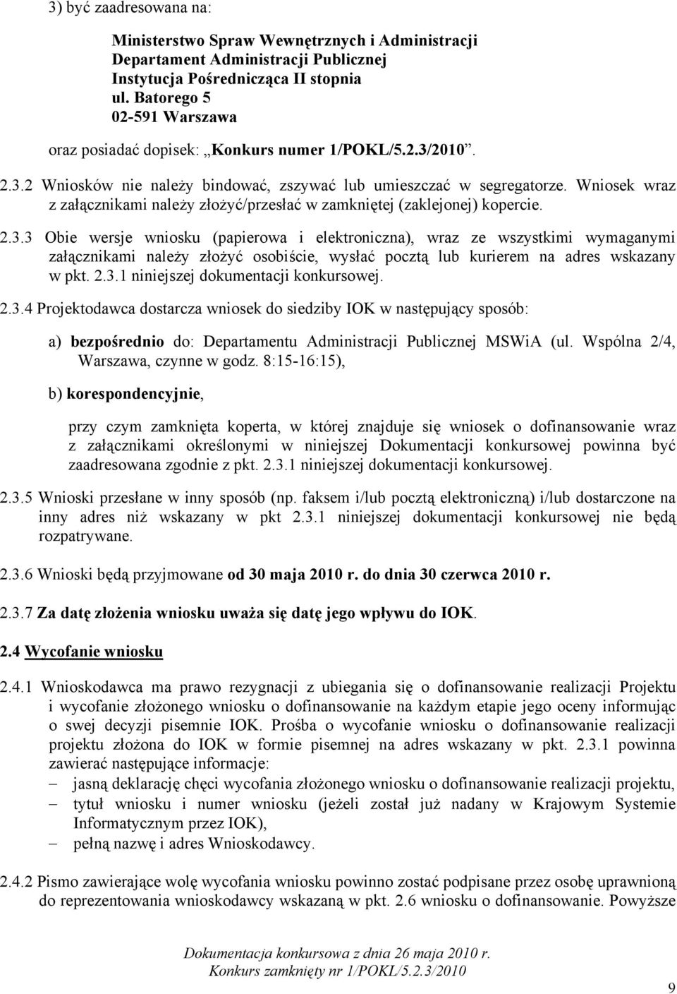 Wniosek wraz z załącznikami należy złożyć/przesłać w zamkniętej (zaklejonej) kopercie. 2.3.