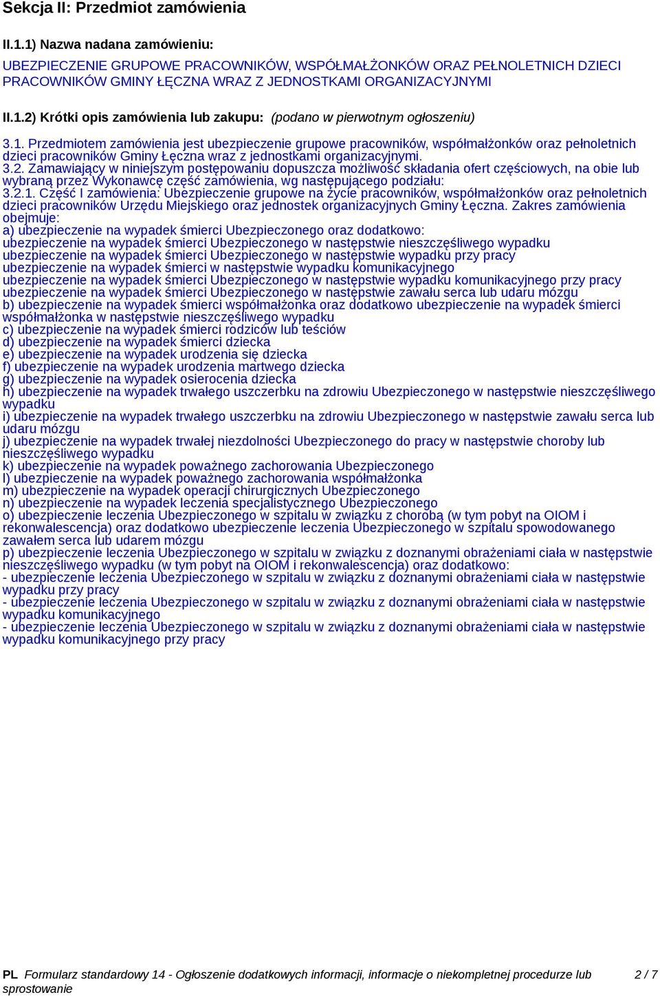 1. Przedmiotem zamówienia jest ubezpieczenie grupowe pracowników, współmałżonków oraz pełnoletnich dzieci pracowników Gminy Łęczna wraz z jednostkami organizacyjnymi. 3.2.