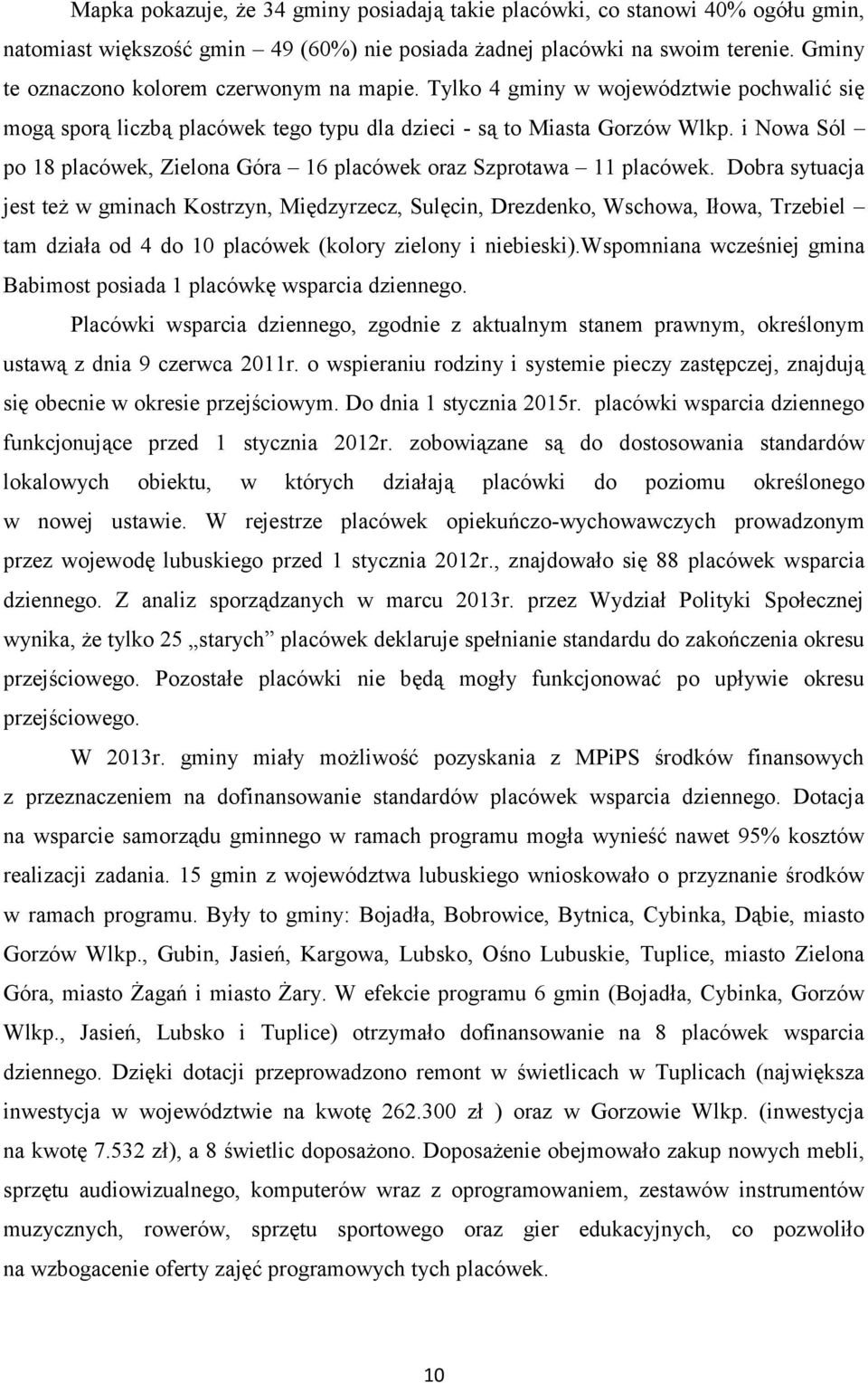 i Nowa Sól po 18 placówek, Zielona Góra 16 placówek oraz Szprotawa 11 placówek.