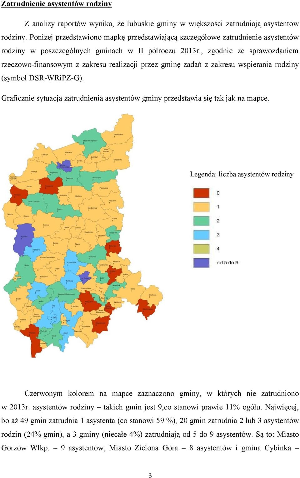 , zgodnie ze sprawozdaniem rzeczowo-finansowym z zakresu realizacji przez gminę zadań z zakresu wspierania rodziny (symbol DSR-WRiPZ-G).