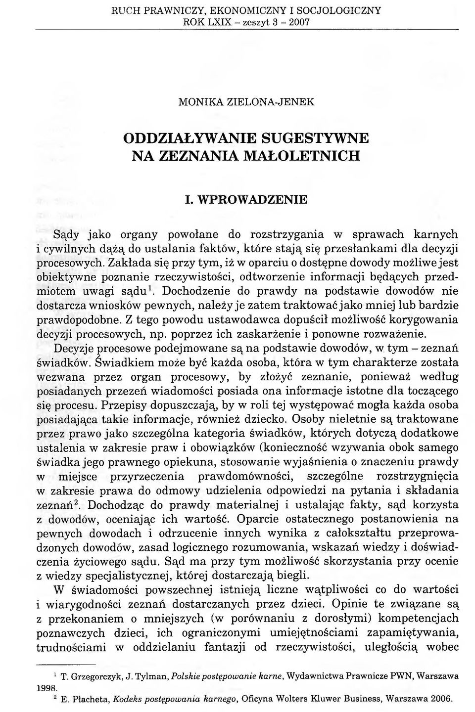 Zakłada się przy tym, iż w oparciu o dostępne dowody możliwe jest obiektywne poznanie rzeczywistości, odtworzenie informacji będących przedmiotem uwagi sądu1.