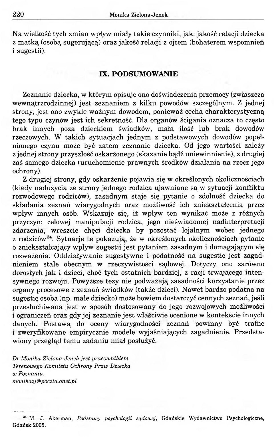 Z jednej strony, jest ono zwykle ważnym dowodem, ponieważ cechą charakterystyczną tego typu czynów jest ich sekretność.