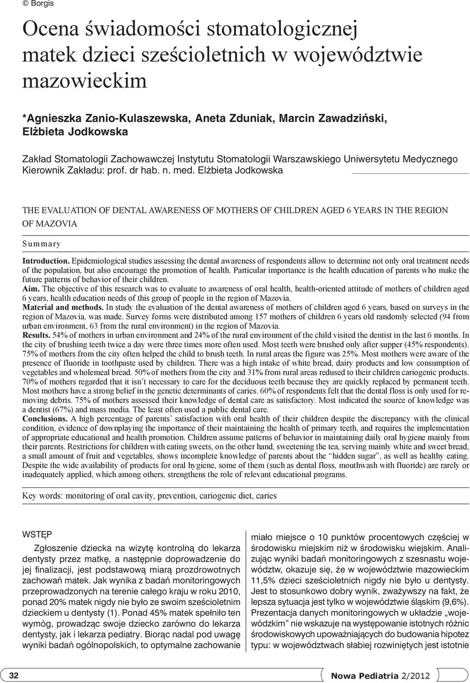 Elżbieta Jodkowska The evaluation of dental awareness of mothers of children aged 6 years in the region of mazovia Summary Introduction.