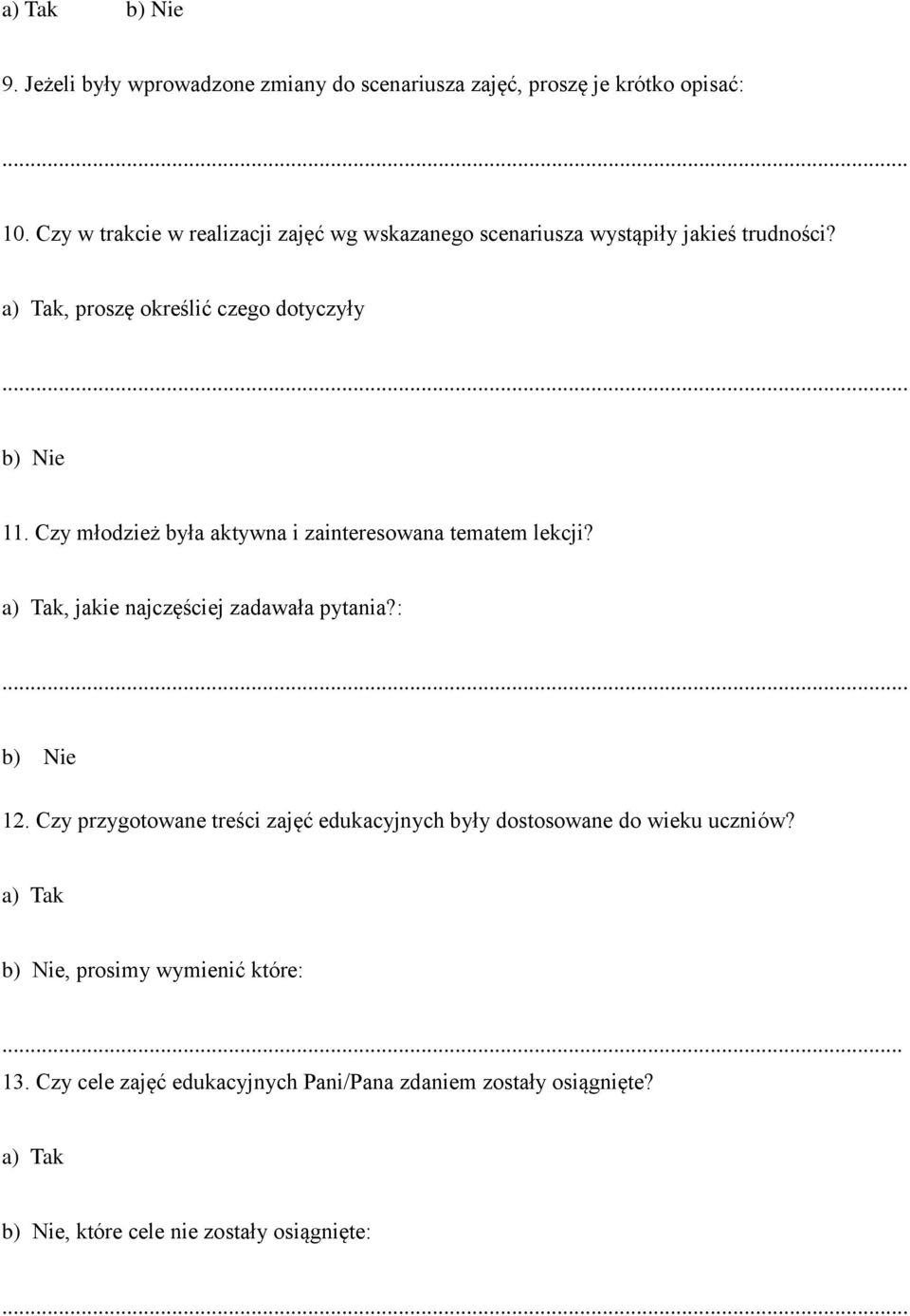 Czy młodzież była aktywna i zainteresowana tematem lekcji? a) Tak, jakie najczęściej zadawała pytania?: b) Nie 12.