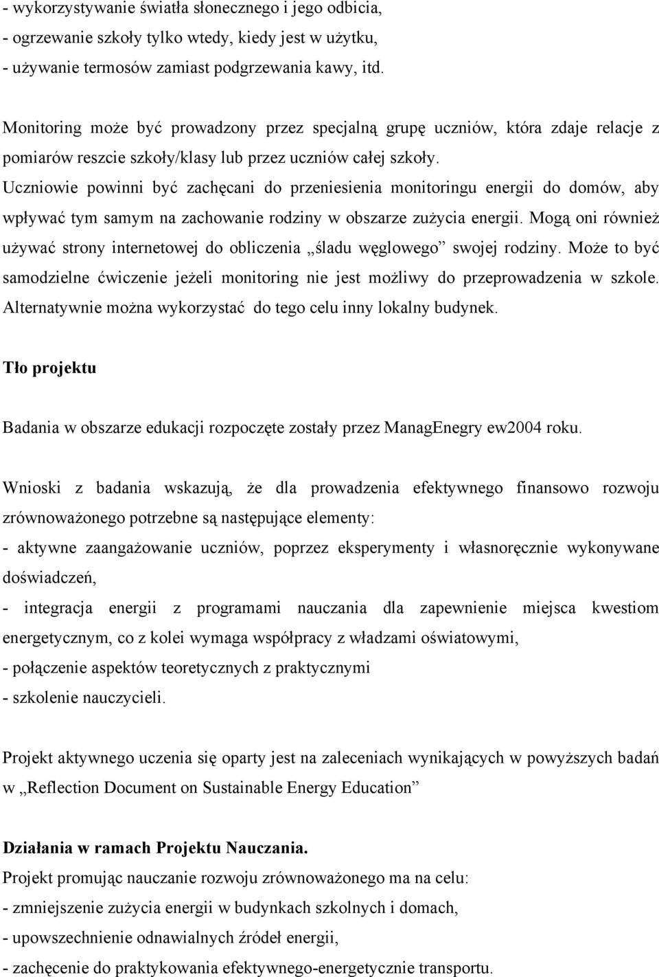 Uczniowie powinni być zachęcani do przeniesienia monitoringu energii do domów, aby wpływać tym samym na zachowanie rodziny w obszarze zużycia energii.