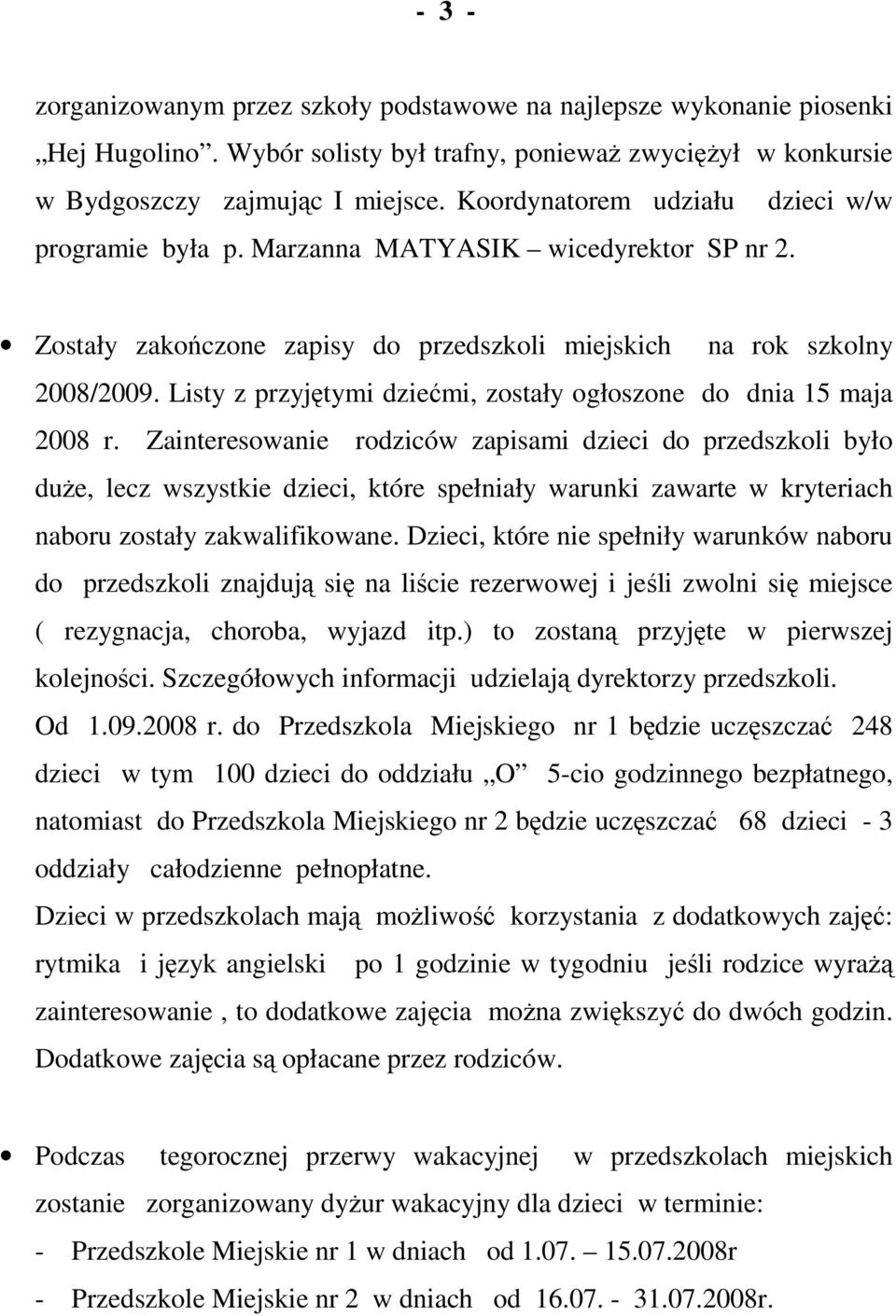 Listy z przyjętymi dziećmi, zostały ogłoszone do dnia 15 maja 2008 r.