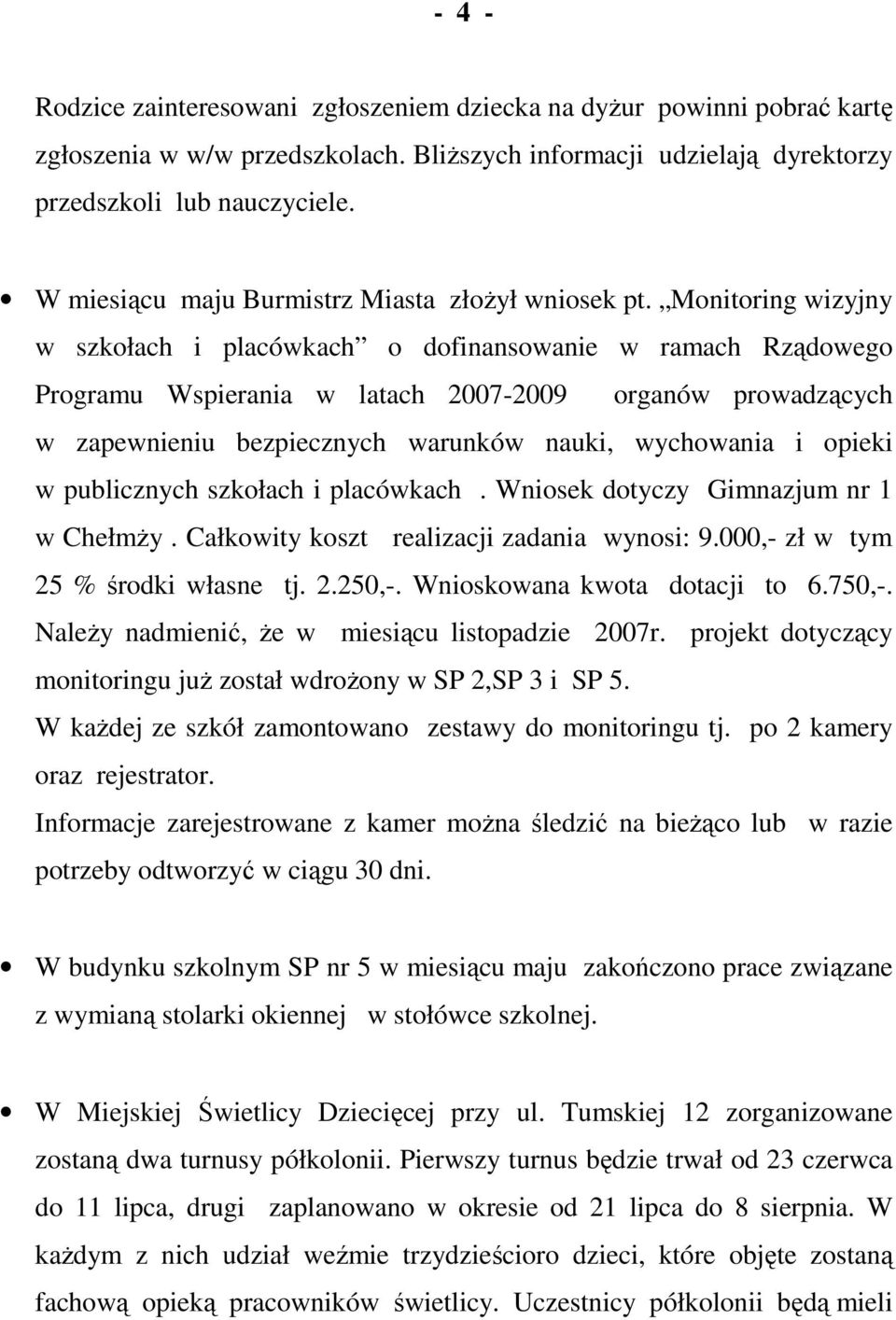 Monitoring wizyjny w szkołach i placówkach o dofinansowanie w ramach Rządowego Programu Wspierania w latach 2007-2009 organów prowadzących w zapewnieniu bezpiecznych warunków nauki, wychowania i