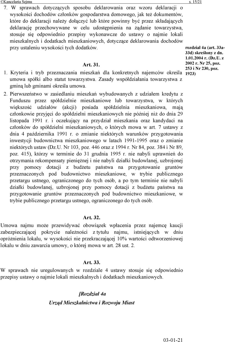 przez składających deklarację przechowywane w celu udostępnienia na żądanie towarzystwa, stosuje się odpowiednio przepisy wykonawcze do ustawy o najmie lokali mieszkalnych i dodatkach mieszkaniowych,