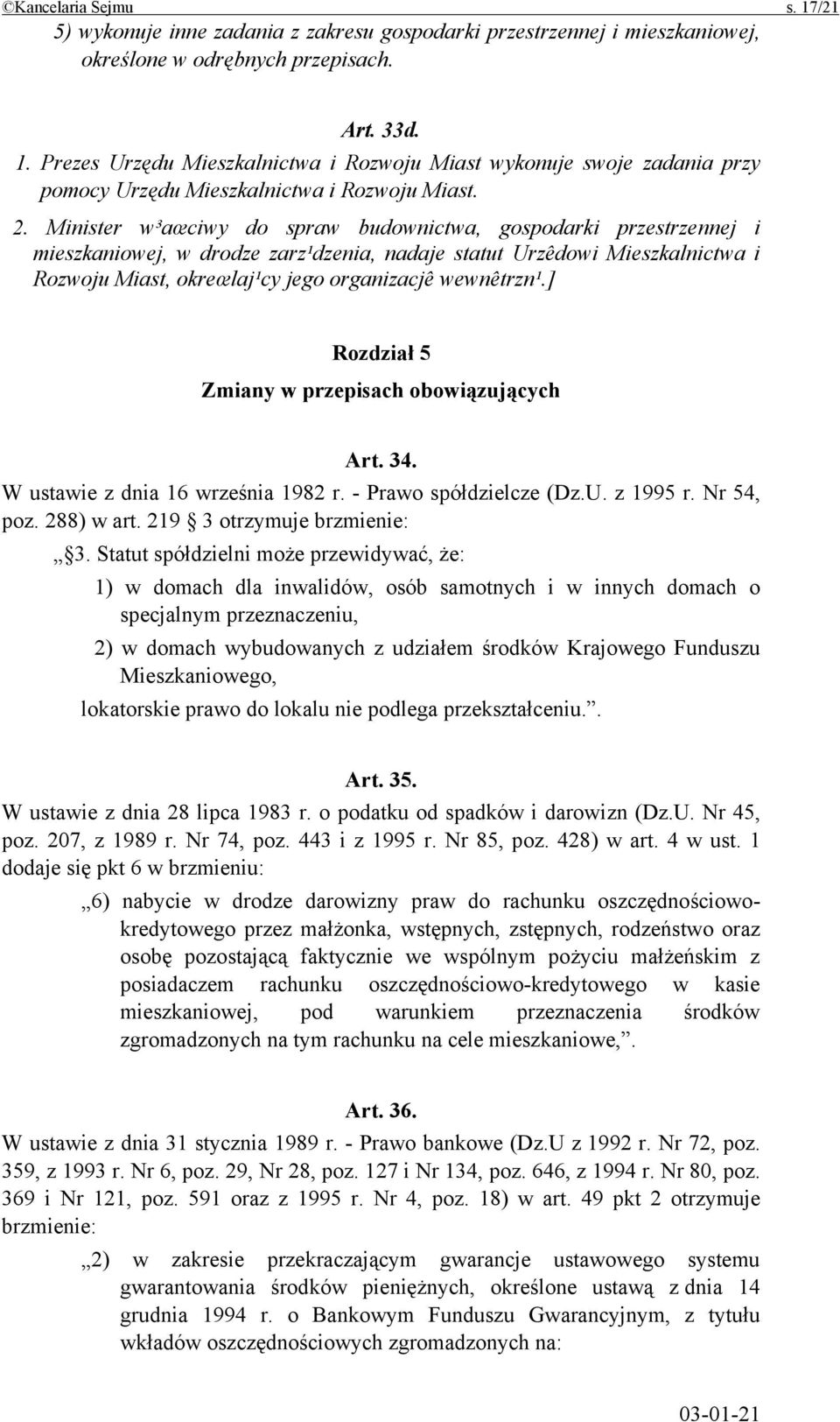 wewnêtrzn¹.] Rozdział 5 Zmiany w przepisach obowiązujących Art. 34. W ustawie z dnia 16 września 1982 r. - Prawo spółdzielcze (Dz.U. z 1995 r. Nr 54, poz. 288) w art. 219 3 otrzymuje brzmienie: 3.