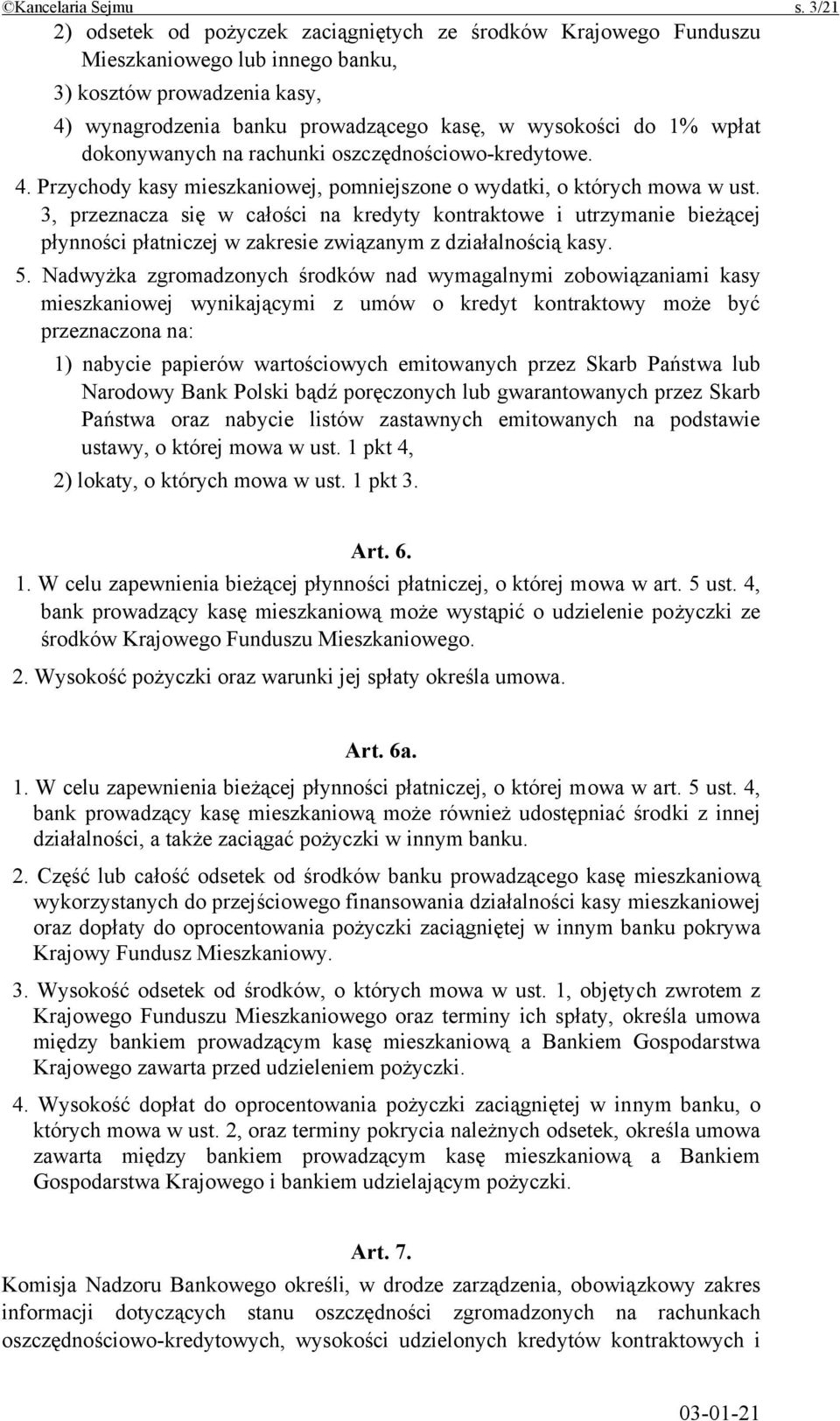 dokonywanych na rachunki oszczędnościowo-kredytowe. 4. Przychody kasy mieszkaniowej, pomniejszone o wydatki, o których mowa w ust.