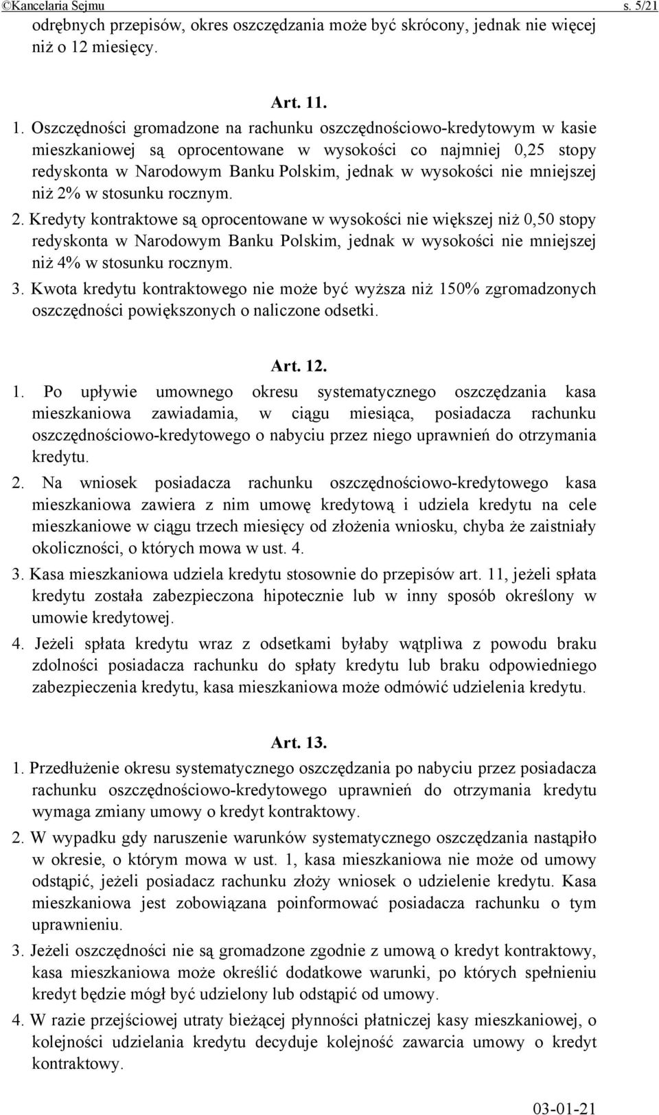 . 1. Oszczędności gromadzone na rachunku oszczędnościowo-kredytowym w kasie mieszkaniowej są oprocentowane w wysokości co najmniej 0,25 stopy redyskonta w Narodowym Banku Polskim, jednak w wysokości