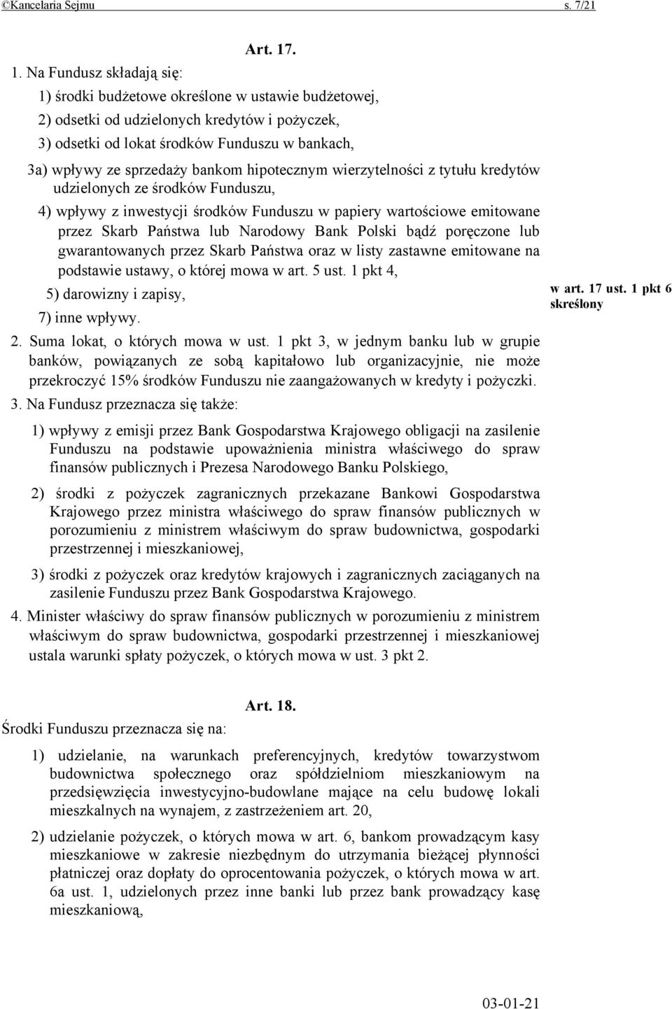 sprzedaży bankom hipotecznym wierzytelności z tytułu kredytów udzielonych ze środków Funduszu, 4) wpływy z inwestycji środków Funduszu w papiery wartościowe emitowane przez Skarb Państwa lub Narodowy