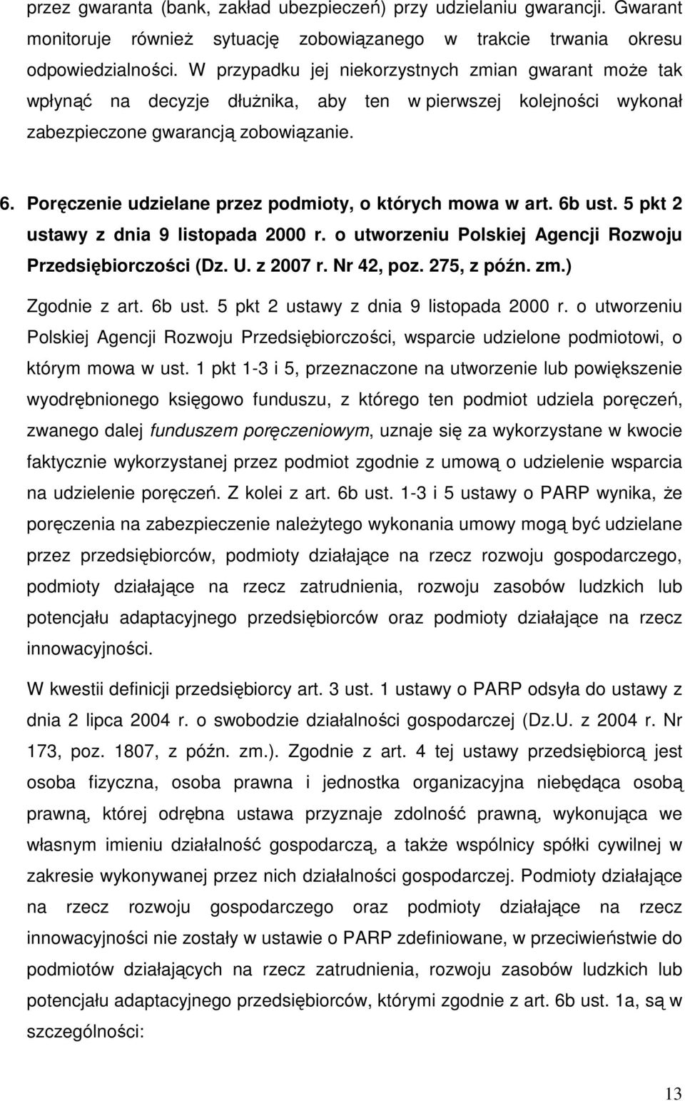 Poręczenie udzielane przez podmioty, o których mowa w art. 6b ust. 5 pkt 2 ustawy z dnia 9 listopada 2000 r. o utworzeniu Polskiej Agencji Rozwoju Przedsiębiorczości (Dz. U. z 2007 r. Nr 42, poz.