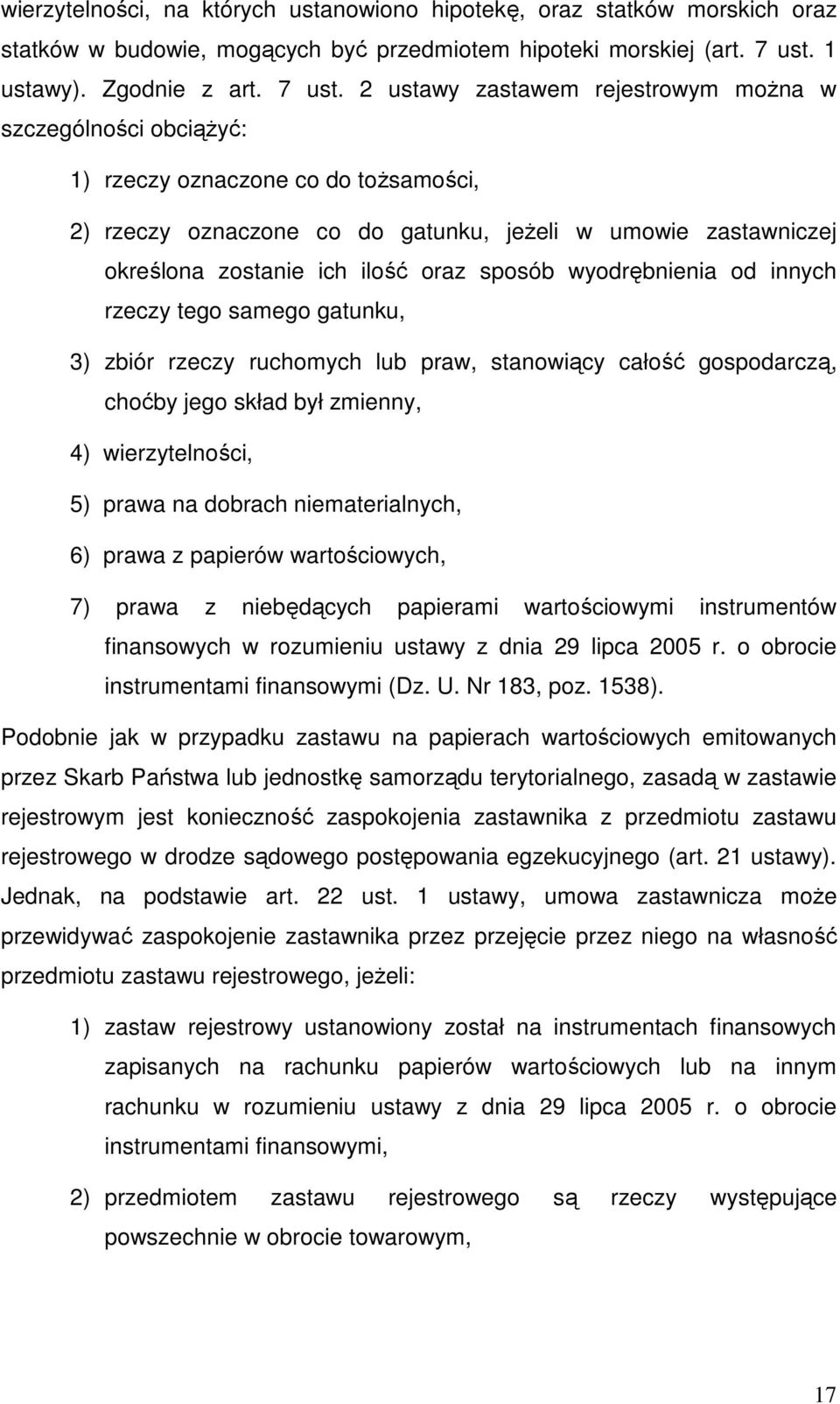 2 ustawy zastawem rejestrowym moŝna w szczególności obciąŝyć: 1) rzeczy oznaczone co do toŝsamości, 2) rzeczy oznaczone co do gatunku, jeŝeli w umowie zastawniczej określona zostanie ich ilość oraz