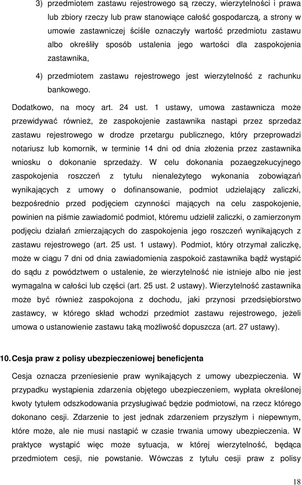 1 ustawy, umowa zastawnicza moŝe przewidywać równieŝ, Ŝe zaspokojenie zastawnika nastąpi przez sprzedaŝ zastawu rejestrowego w drodze przetargu publicznego, który przeprowadzi notariusz lub komornik,