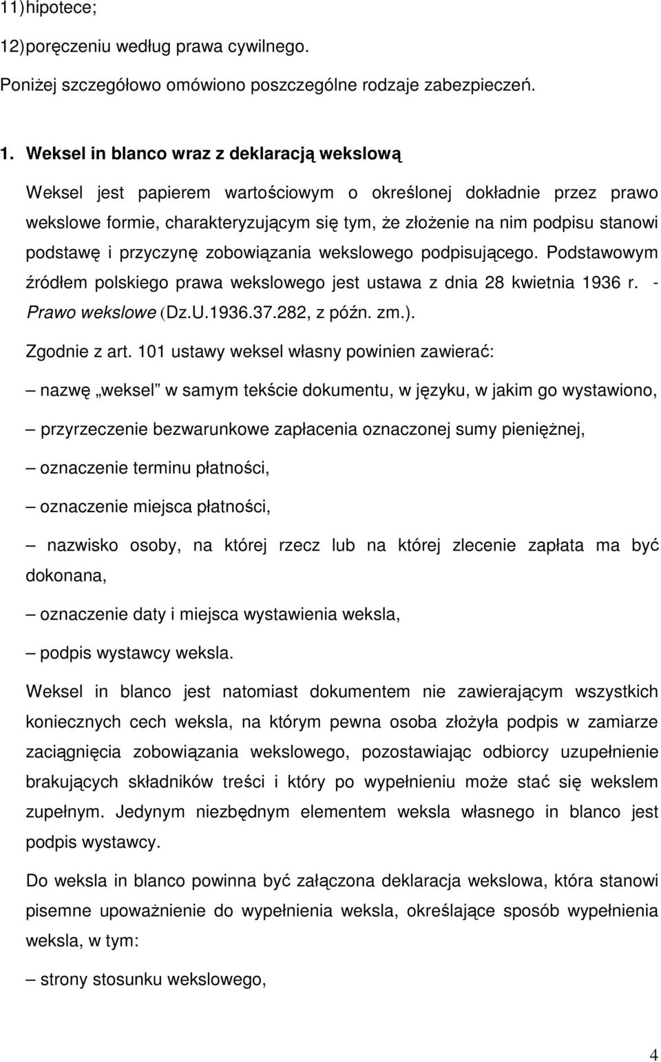 Weksel in blanco wraz z deklaracją wekslową Weksel jest papierem wartościowym o określonej dokładnie przez prawo wekslowe formie, charakteryzującym się tym, Ŝe złoŝenie na nim podpisu stanowi