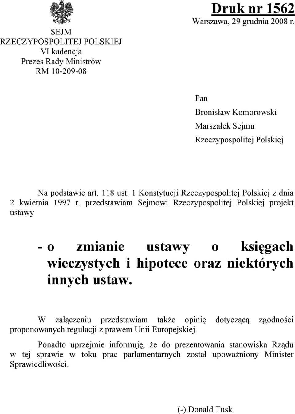 przedstawiam Sejmowi Rzeczypospolitej Polskiej projekt ustawy - o zmianie ustawy o księgach wieczystych i hipotece oraz niektórych innych ustaw.