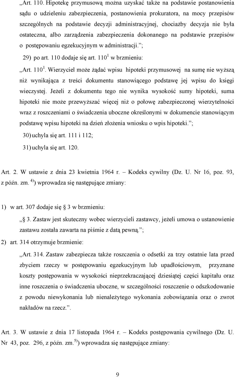 chociażby decyzja nie była ostateczna, albo zarządzenia zabezpieczenia dokonanego na podstawie przepisów o postępowaniu egzekucyjnym w administracji. ; 29) po art. 110 dodaje się art.