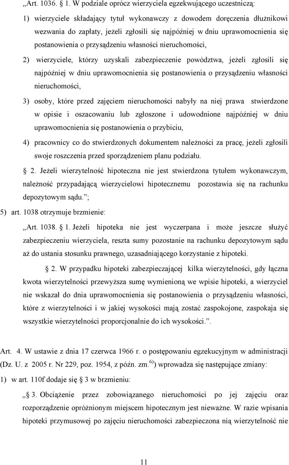 W podziale oprócz wierzyciela egzekwującego uczestniczą: 1) wierzyciele składający tytuł wykonawczy z dowodem doręczenia dłużnikowi wezwania do zapłaty, jeżeli zgłosili się najpóźniej w dniu