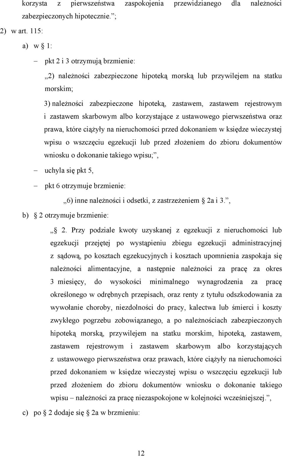 zastawem skarbowym albo korzystające z ustawowego pierwszeństwa oraz prawa, które ciążyły na nieruchomości przed dokonaniem w księdze wieczystej wpisu o wszczęciu egzekucji lub przed złożeniem do