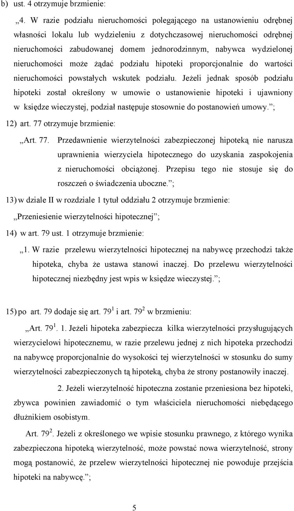 wydzielonej nieruchomości może żądać podziału hipoteki proporcjonalnie do wartości nieruchomości powstałych wskutek podziału.