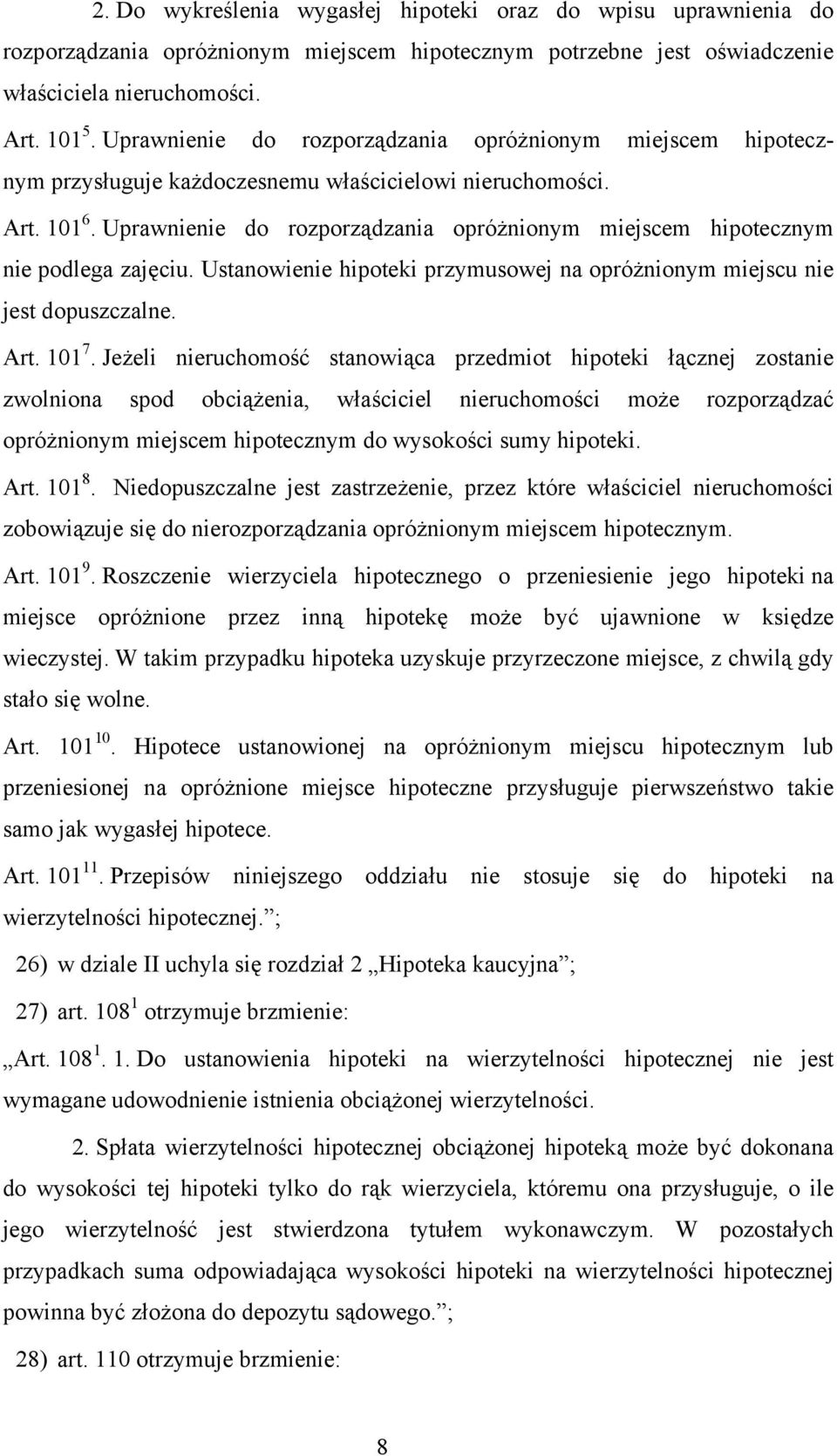 Uprawnienie do rozporządzania opróżnionym miejscem hipotecznym nie podlega zajęciu. Ustanowienie hipoteki przymusowej na opróżnionym miejscu nie jest dopuszczalne. Art. 101 7.