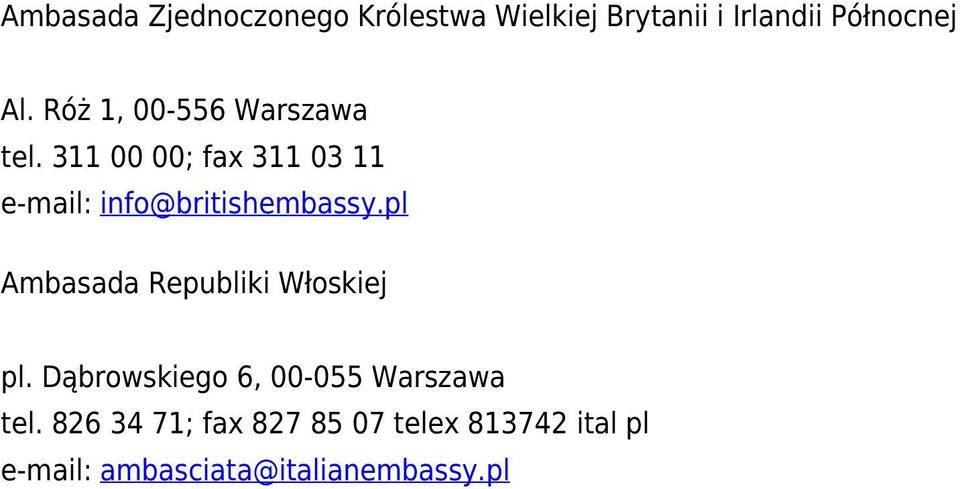 311 00 00; fax 311 03 11 e-mail: info@britishembassy.