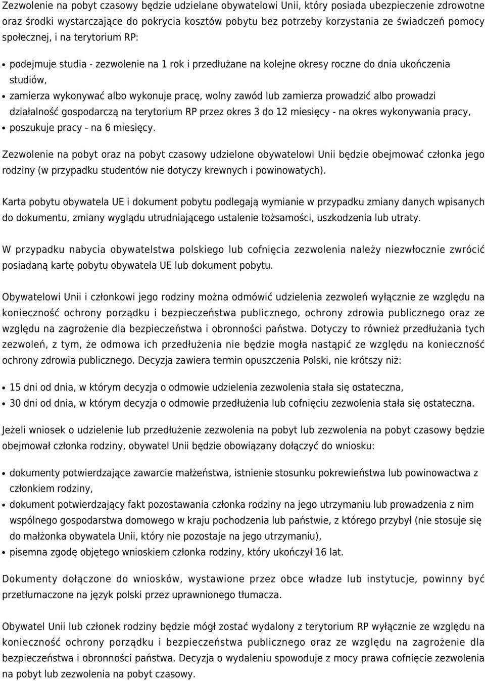 zamierza prowadzić albo prowadzi działalność gospodarczą na terytorium RP przez okres 3 do 12 miesięcy - na okres wykonywania pracy, poszukuje pracy - na 6 miesięcy.