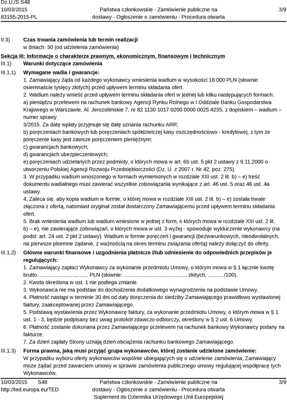 Zamawiający żąda od każdego wykonawcy wniesienia wadium w wysokości 18 000 PLN (słownie: osiemnaście tysięcy złotych) przed upływem terminu składania ofert. 2.