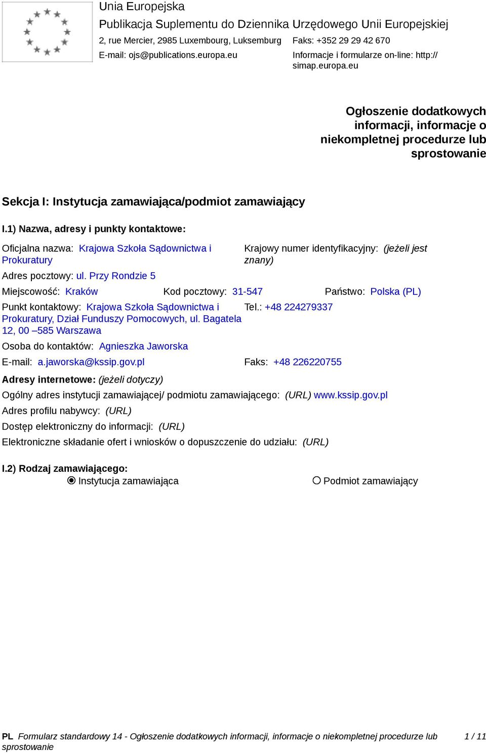 1) Nazwa, adresy i punkty kontaktowe: Oficjalna nazwa: Krajowa Szkoła Sądownictwa i Prokuratury Adres pocztowy: ul.