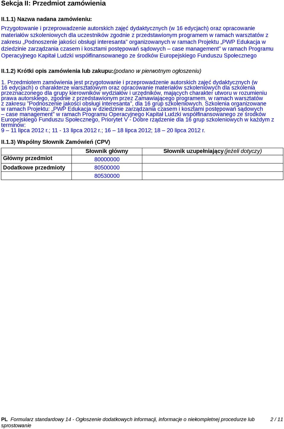 w ramach warsztatów z zakresu Podnoszenie jakości obsługi interesanta organizowanych w ramach Projektu PWP Edukacja w dziedzinie zarządzania czasem i kosztami postępowań sądowych case management w