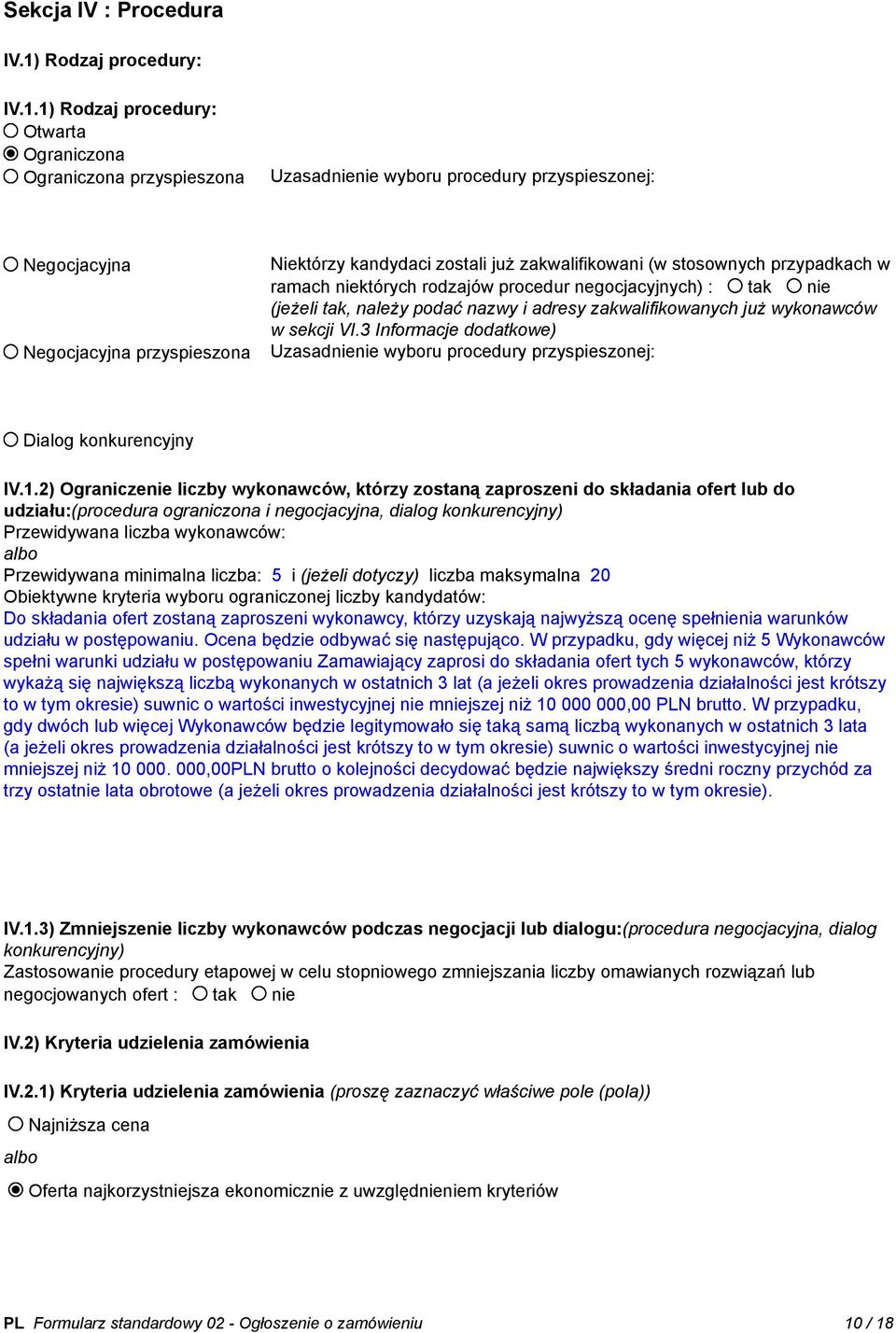 1) Rodzaj procedury: Otwarta Ograniczona Ograniczona przyspieszona Uzasadnienie wyboru procedury przyspieszonej: Negocjacyjna Negocjacyjna przyspieszona Niektórzy kandydaci zostali już