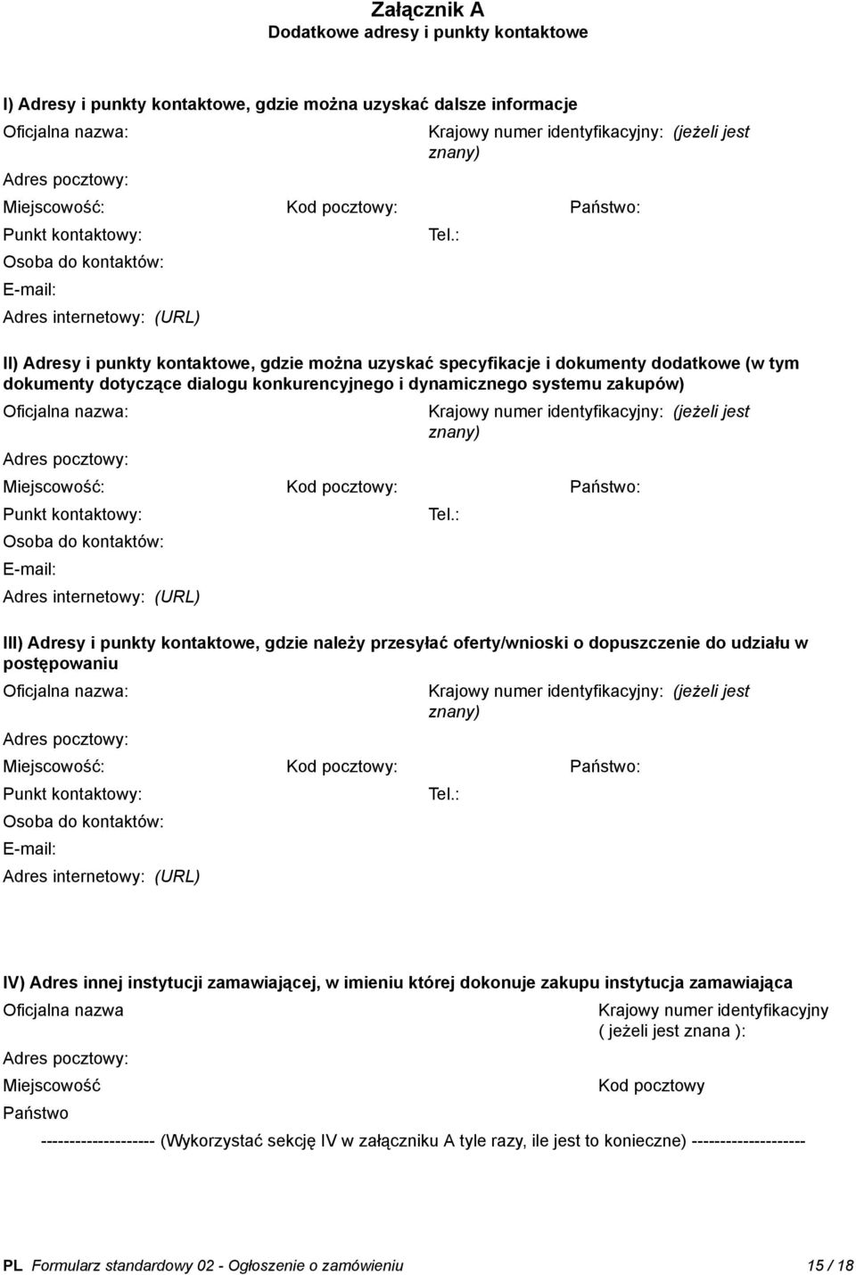 : II) Adresy i punkty kontaktowe, gdzie można uzyskać specyfikacje i dokumenty dodatkowe (w tym dokumenty dotyczące dialogu konkurencyjnego i dynamicznego systemu zakupów) Oficjalna nazwa: Adres