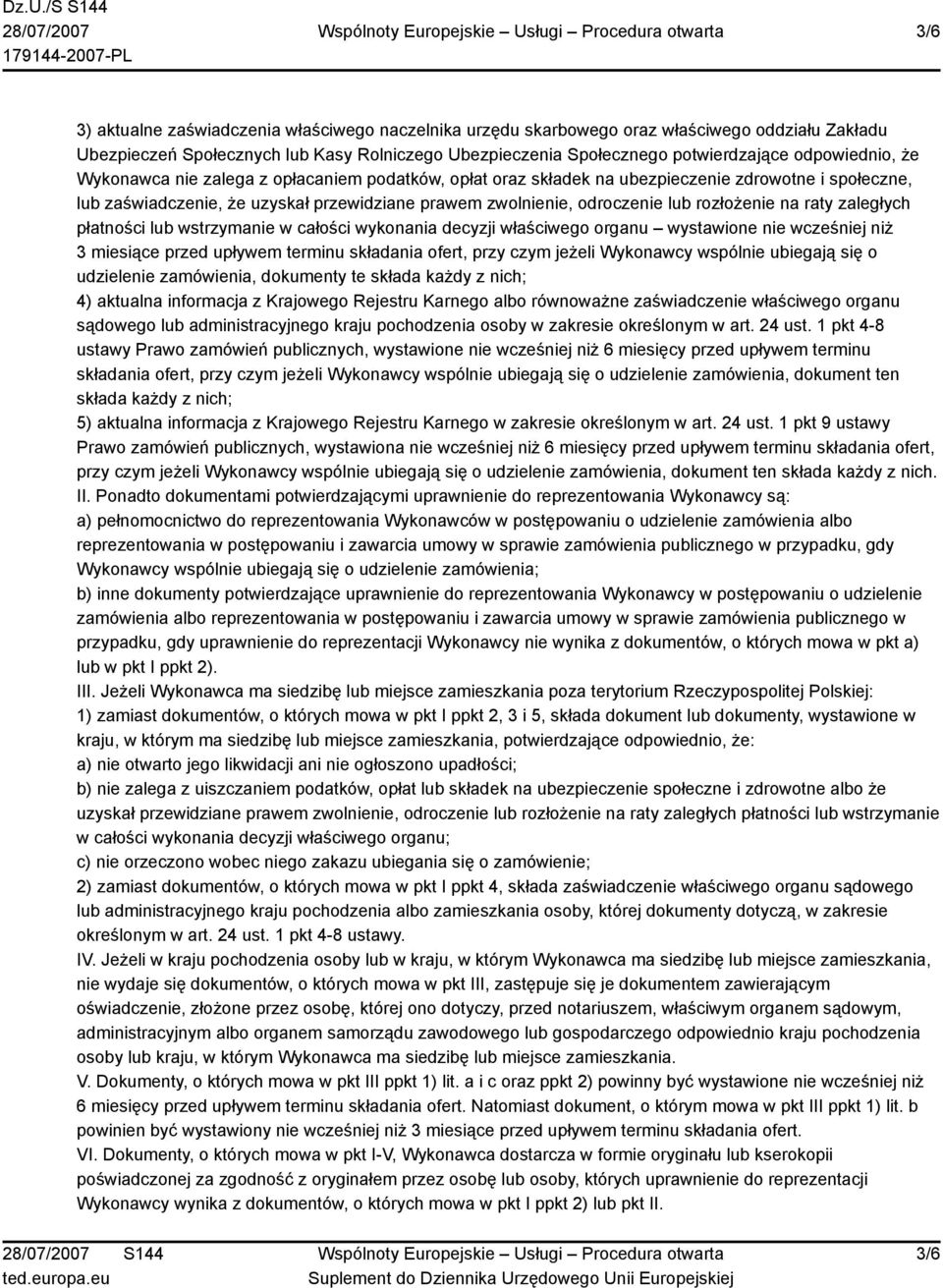 rozłożenie na raty zaległych płatności lub wstrzymanie w całości wykonania decyzji właściwego organu wystawione nie wcześniej niż 3 miesiące przed upływem terminu składania ofert, przy czym jeżeli