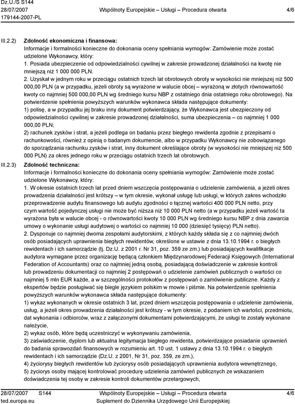 Uzyskał w jednym roku w przeciągu ostatnich trzech lat obrotowych obroty w wysokości nie mniejszej niż 500 000,00 PLN (a w przypadku, jeżeli obroty są wyrażone w walucie obcej wyrażoną w złotych