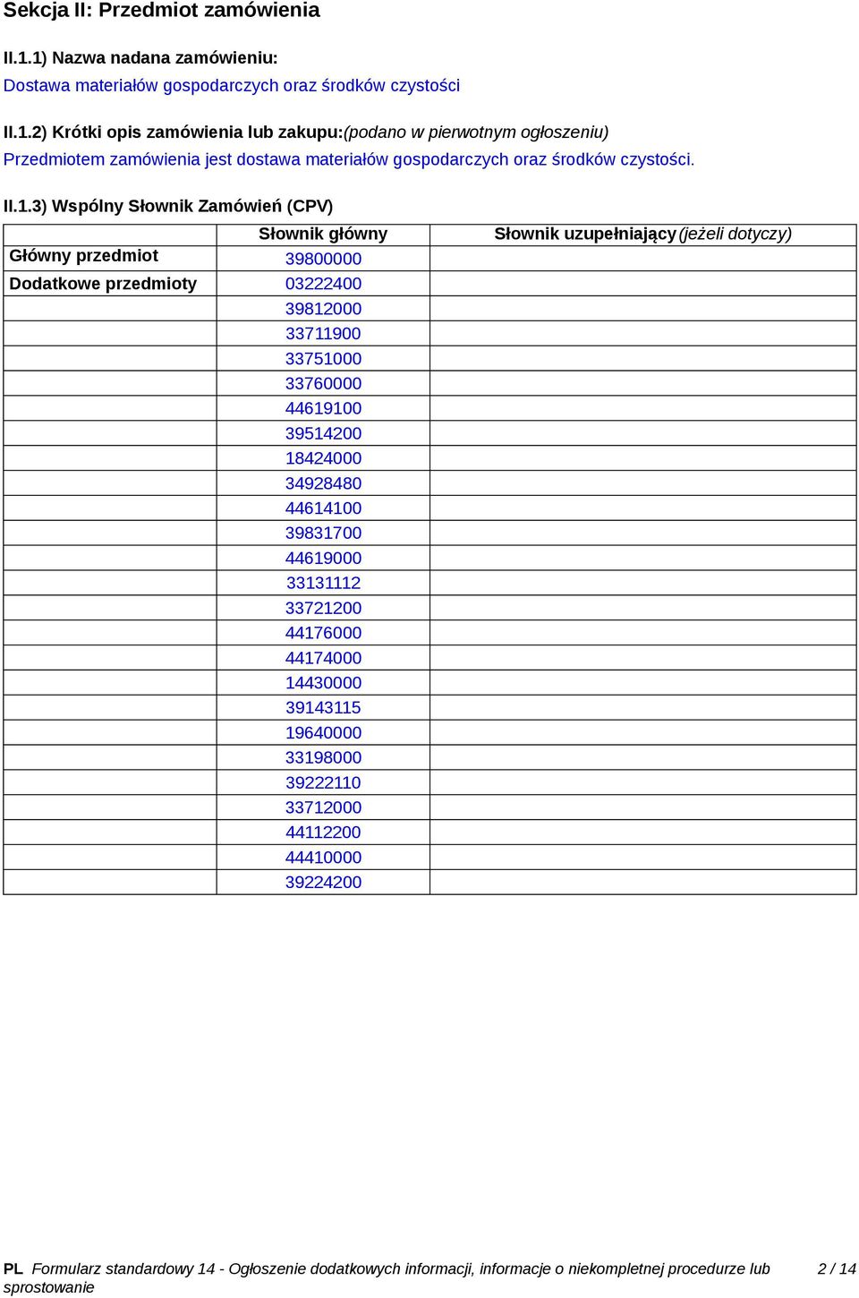 II.1.3) Wspólny Słownik Zamówień (CPV) Słownik główny Główny przedmiot 39800000 Dodatkowe przedmioty 03222400 39812000 33711900 33751000 33760000 44619100