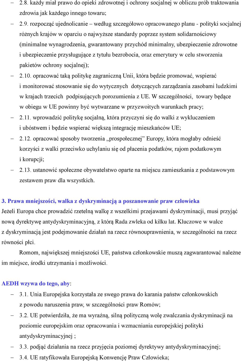 przychód minimalny, ubezpieczenie zdrowotne i ubezpieczenie przysługujące z tytułu bezrobocia, oraz emerytury w celu stworzenia pakietów ochrony socjalnej); 2.10.