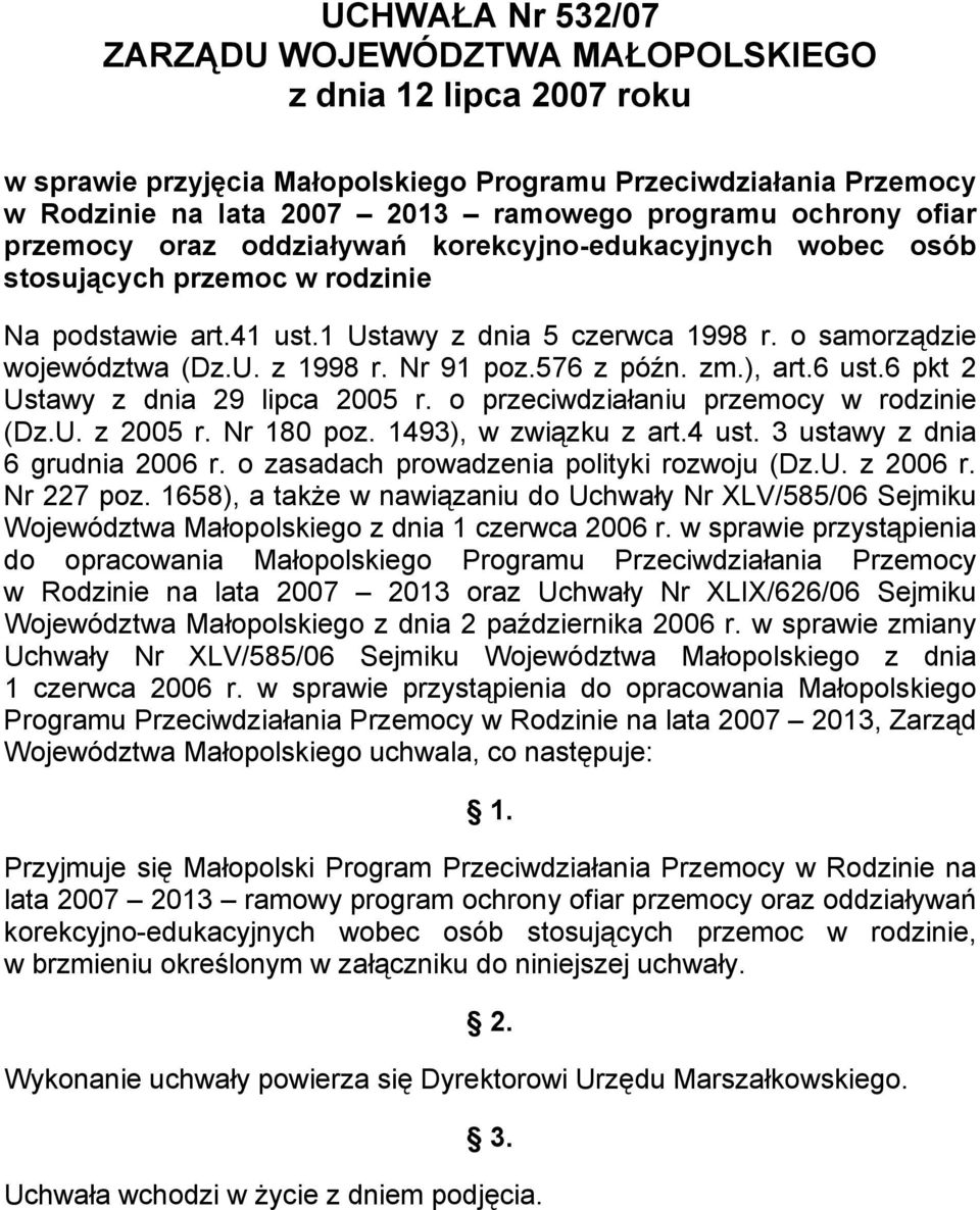 Nr 91 poz.576 z późn. zm.), art.6 ust.6 pkt 2 Ustawy z dnia 29 lipca 2005 r. o przeciwdziałaniu przemocy w rodzinie (Dz.U. z 2005 r. Nr 180 poz. 1493), w związku z art.4 ust.