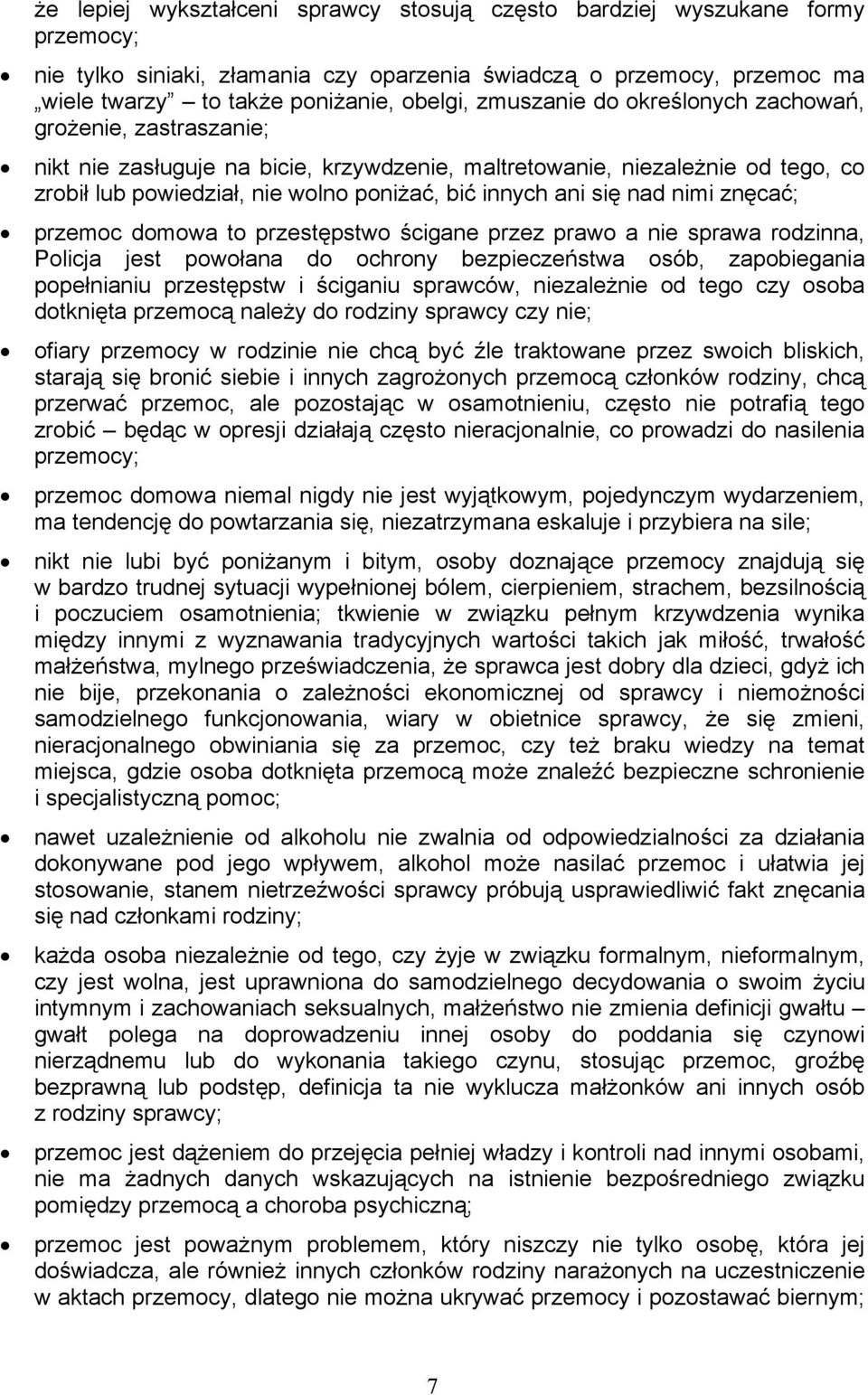 się nad nimi znęcać; przemoc domowa to przestępstwo ścigane przez prawo a nie sprawa rodzinna, Policja jest powołana do ochrony bezpieczeństwa osób, zapobiegania popełnianiu przestępstw i ściganiu