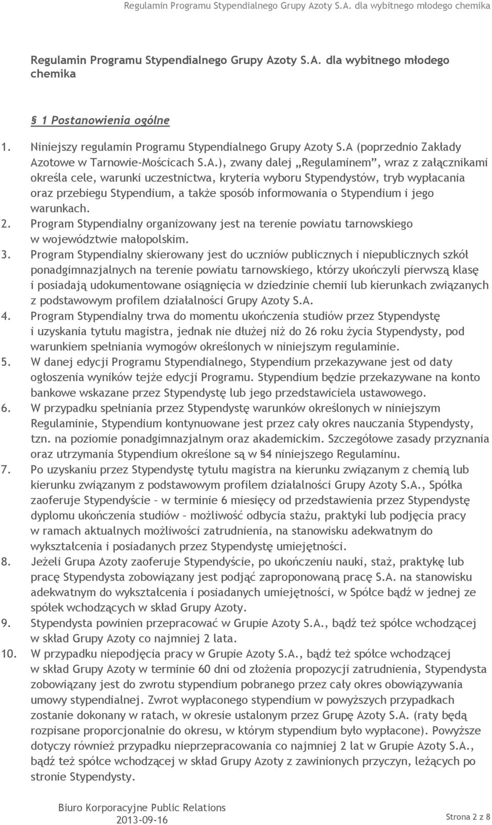 Stypendium, a także sposób informowania o Stypendium i jego warunkach. 2. Program Stypendialny organizowany jest na terenie powiatu tarnowskiego w województwie małopolskim. 3.