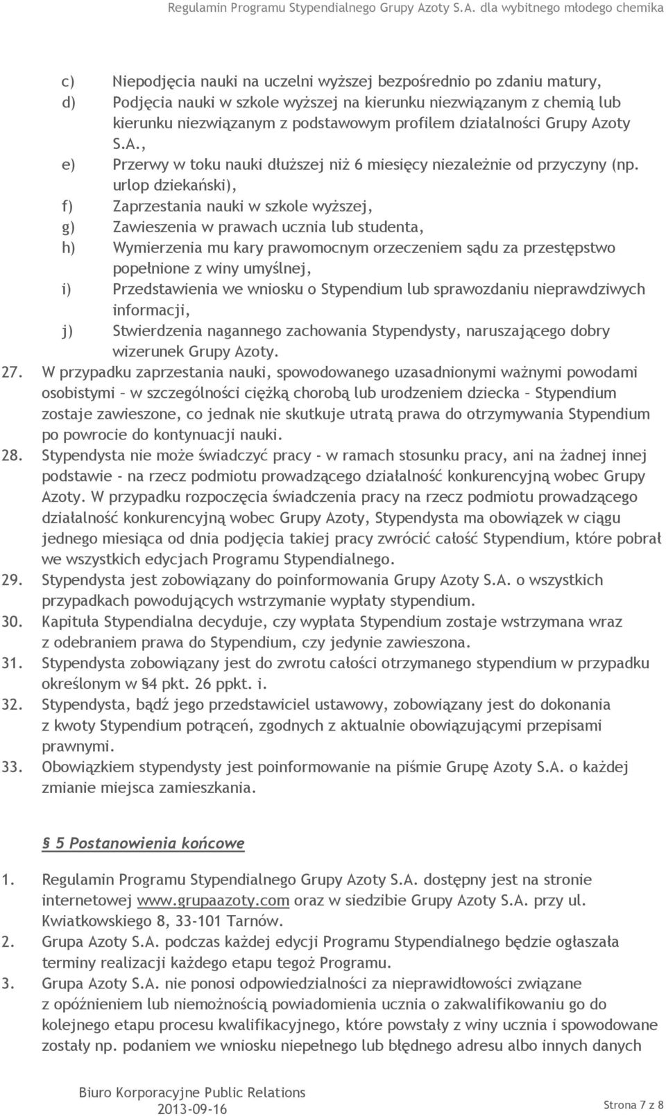 urlop dziekański), f) Zaprzestania nauki w szkole wyższej, g) Zawieszenia w prawach ucznia lub studenta, h) Wymierzenia mu kary prawomocnym orzeczeniem sądu za przestępstwo popełnione z winy