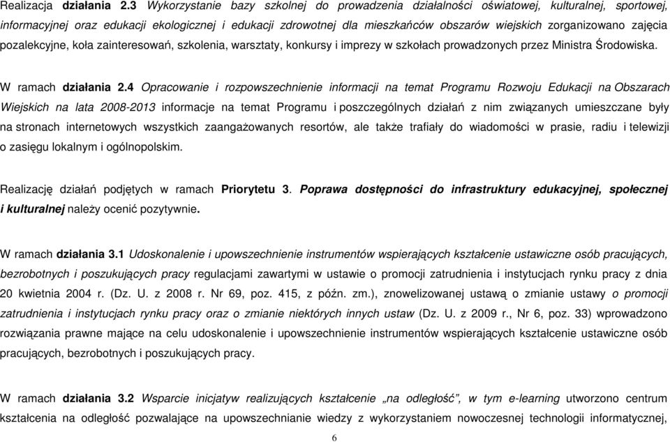 zorganizowano zajęcia pozalekcyjne, koła zainteresowań, szkolenia, warsztaty, konkursy i imprezy w szkołach prowadzonych przez Ministra Środowiska. W ramach działania 2.