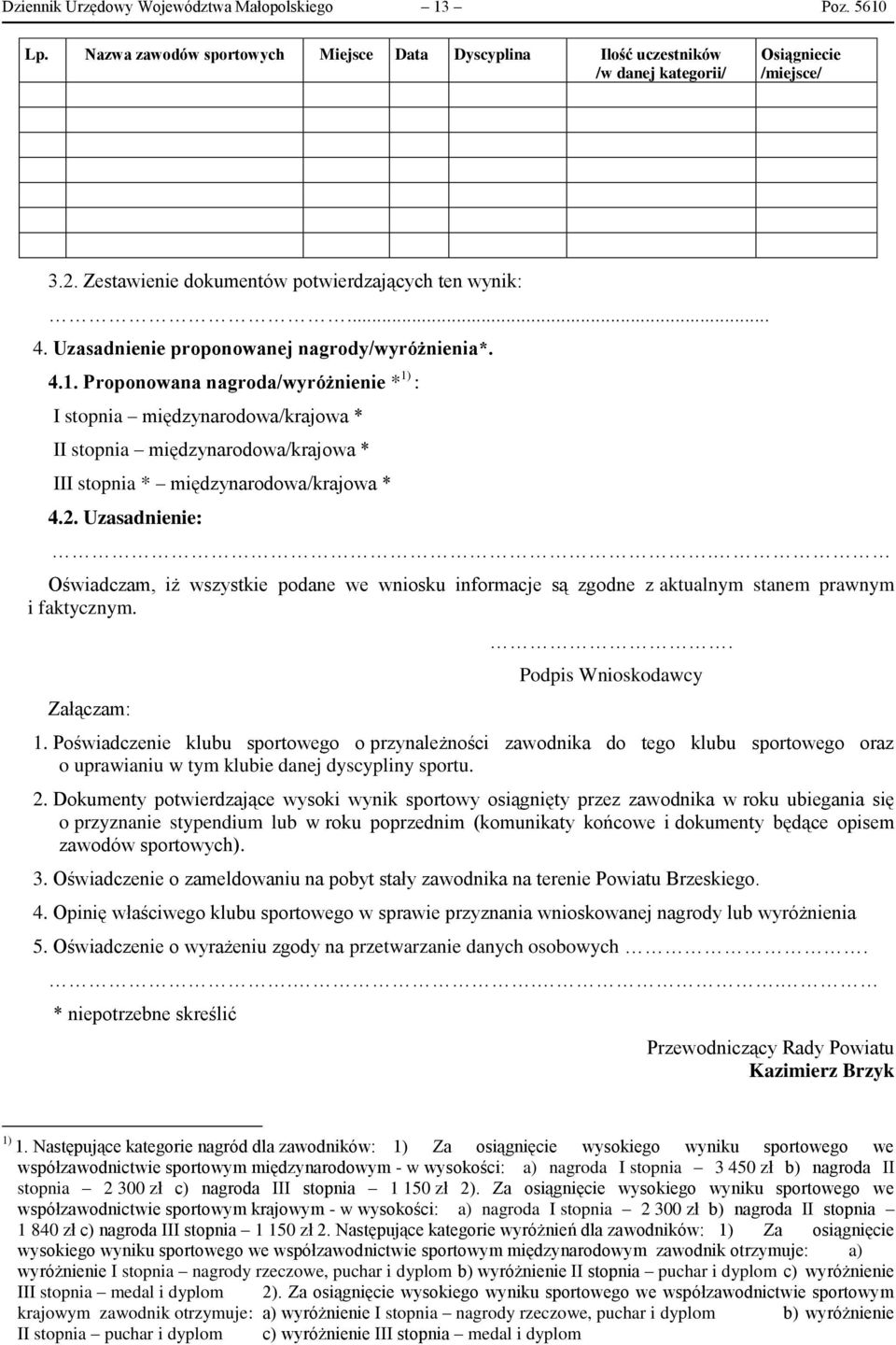 Proponowana nagroda/wyróżnienie * 1) : I stopnia międzynarodowa/krajowa * II stopnia międzynarodowa/krajowa * III stopnia * międzynarodowa/krajowa * 4.2. Uzasadnienie:.