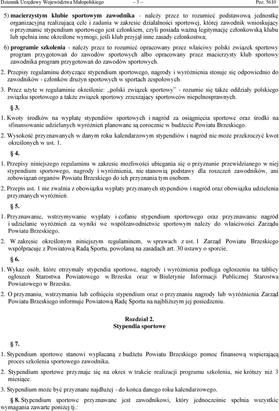 o przyznanie stypendium sportowego jest członkiem, czyli posiada ważną legitymację członkowską klubu lub spełnia inne określone wymogi, jeśli klub przyjął inne zasady członkostwa; 6) programie