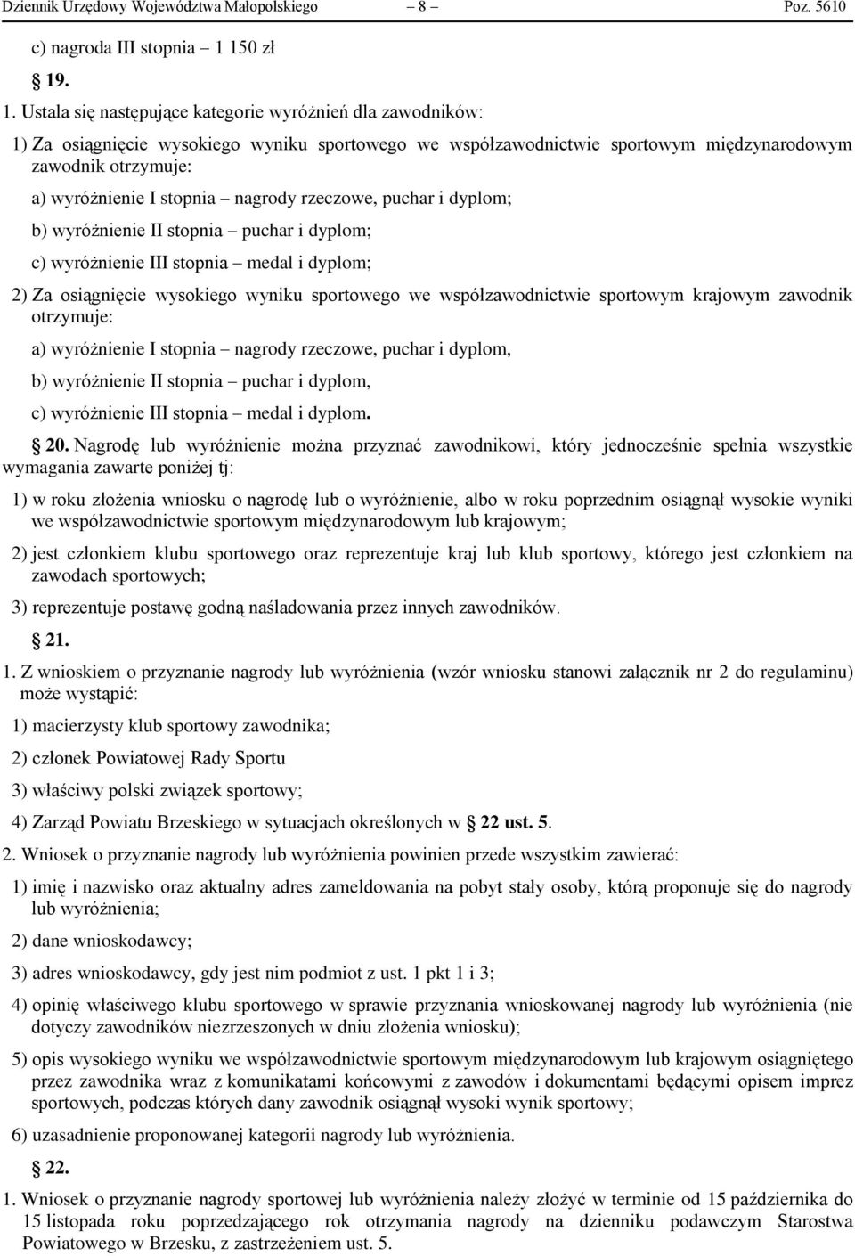 . 1. Ustala się następujące kategorie wyróżnień dla zawodników: 1) Za osiągnięcie wysokiego wyniku sportowego we współzawodnictwie sportowym międzynarodowym zawodnik otrzymuje: a) wyróżnienie I