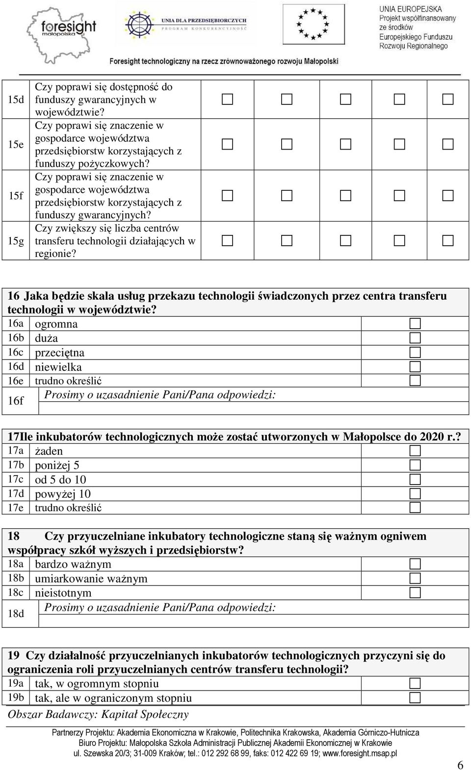 6 Jaka będzie skala usług przekazu technologii świadczonych przez centra transferu technologii w województwie?