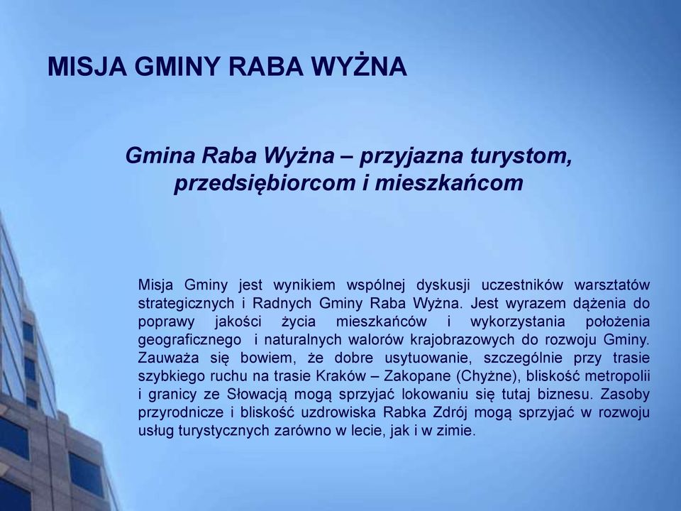 Jest wyrazem dążenia do poprawy jakości życia mieszkańców i wykorzystania położenia geograficznego i naturalnych walorów krajobrazowych do rozwoju Gminy.